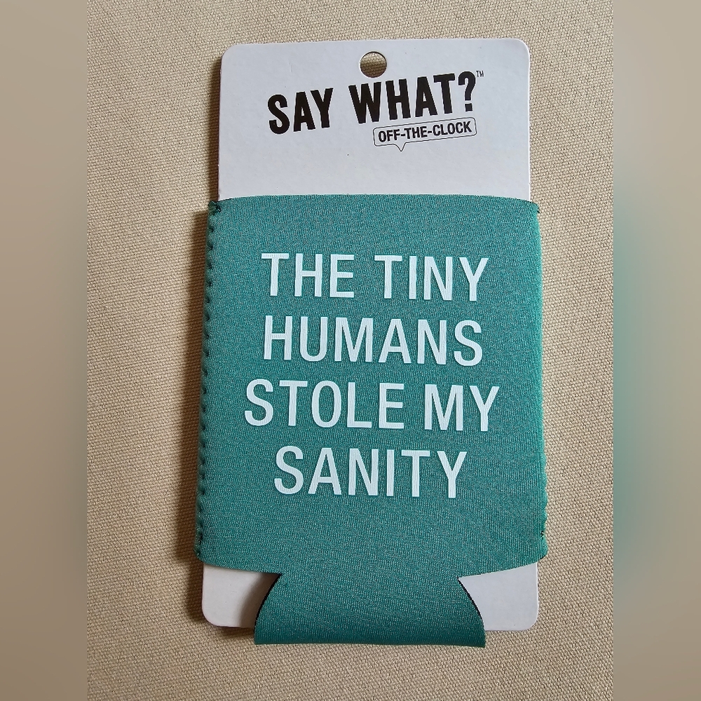 NWT Teal The Tiny Humans Stole My Sanity Drink Coozie / Sleeve